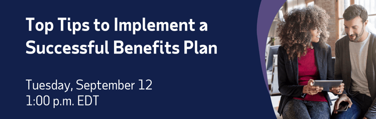 Webinar Invite Top Tips to Implement a Successful Benefits Plan Tuesday, September 12 1:00 p.m. EDT